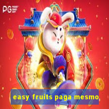 easy fruits paga mesmo